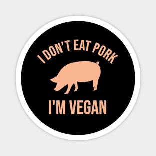 I don't eat pork. I'm vegan Magnet